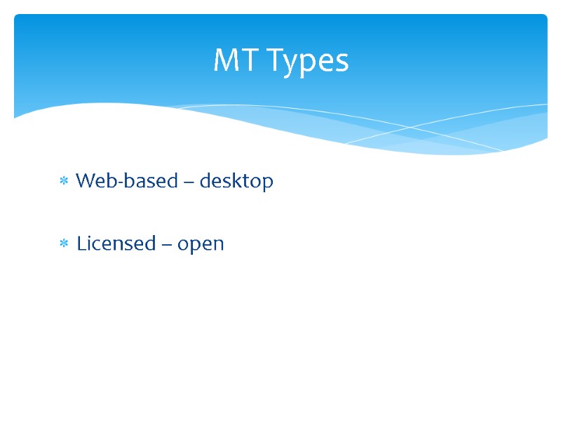 Web-based – desktop   Licensed – open    MT Types